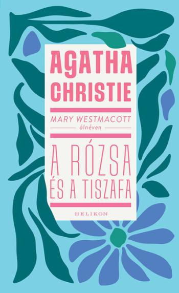 Mary Westmacott: A rózsa és a tiszafa (új kiadás) Kép