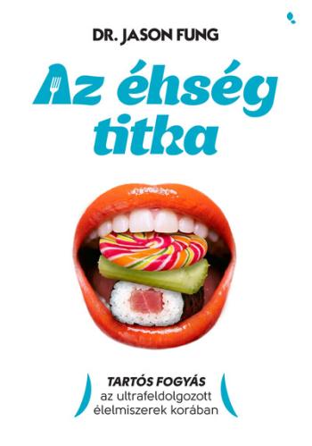 Az éhség titka - Tartós fogyás az ultrafeldolgozott élelmiszerek korában Kép