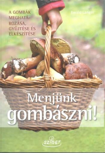 Menjünk gombászni! /A gombák meghatározása, gyűjtése és elkészítése Kép