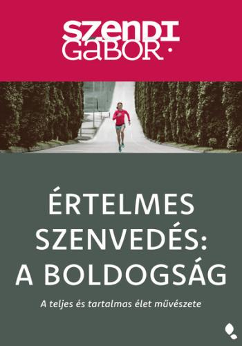 Értelmes szenvedés: A Boldogság - A teljes és tartalmas élet művészete (új kiadás) Kép