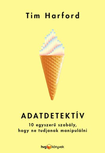 Adatdetektív - 10 egyszerű szabály, hogy ne tudjanak manipulálni Kép