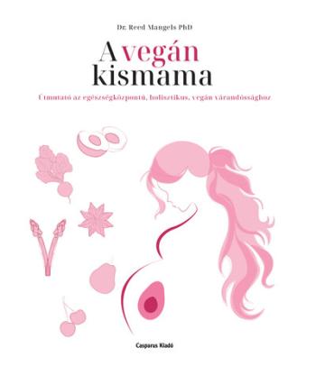 A vegán kismama - Útmutató az egészségközpontú, holisztikus, vegán várandóssághoz Kép