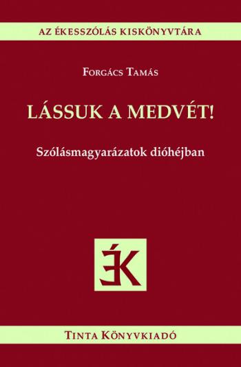 Lássuk a medvét! - Szólásmagyarázatok dióhéjban - Az ékesszólás kiskönyvtára Kép