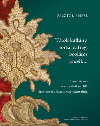 Török kaftány, portai cafrag, bogláros jancsik… - Hódoltság kori oszmán-török textíliák Erdélyben és a Magyar Királyság területé Kép
