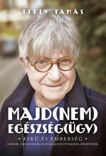 Majd(nem) egészség(ügy) - Eskü és emberség – Sorsok, tanulságok, kiszolgáltatottságról, reményről Kép