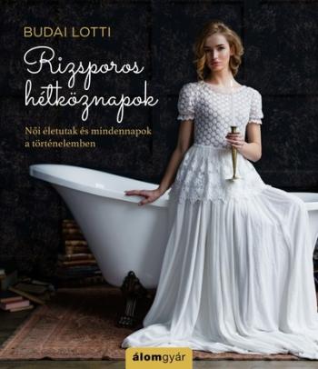 Rizsporos hétköznapok - Női életutak és mindennapok a történelemben Kép