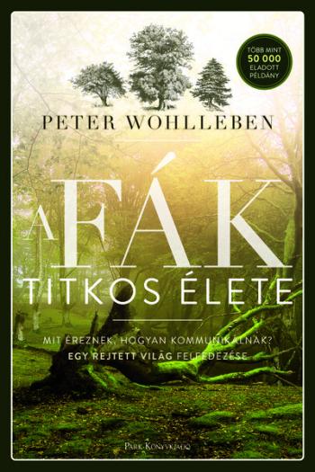 A fák titkos élete - Mit éreznek, hogyan kommunikálnak? Egy rejtett világ felfedezése (új kiadás) Kép