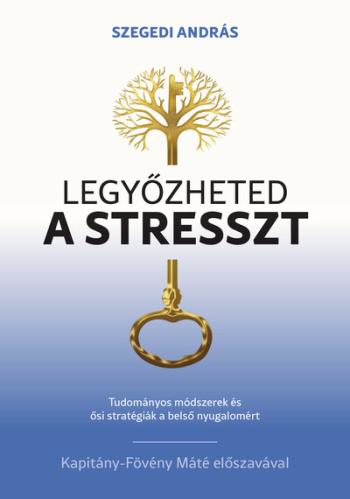 Legyőzheted a stresszt - Tudományosan megalapozott módszerek és ősi stratégiák a belső nyugalomért Kép