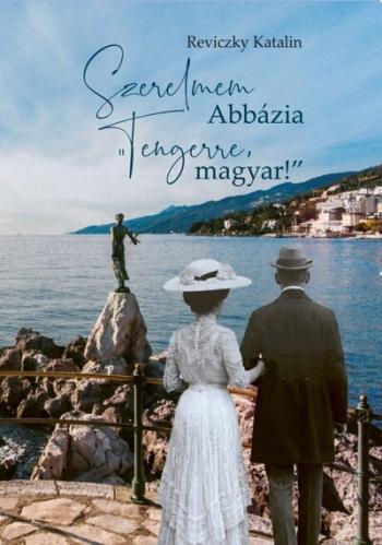 Szerelmem Abbázia - Tengerre, magyar! Kép