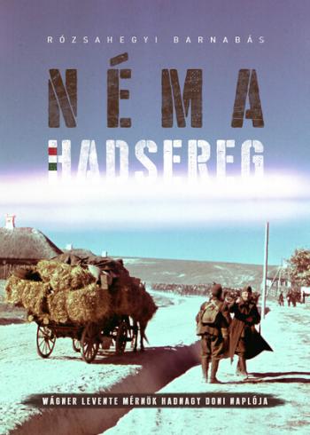 Néma Hadsereg - Wágner Levente mérnök hadnagy doni naplója Kép