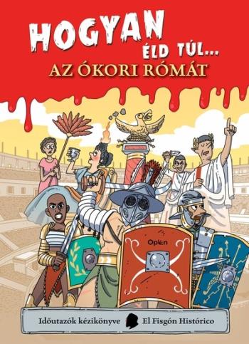 Hogyan éld túl... az ókori Rómát - Időutazók kézikönyve-sorozat Kép