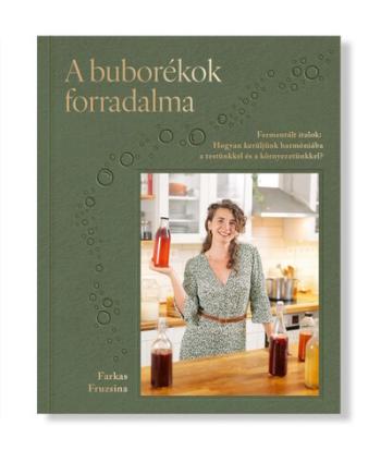 A buborékok forradalma - Fermentált italok: Hogyan kerüljünk harmóniába a testünkkel és a környezetünkkel? Kép