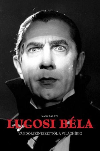 Lugosi Béla - Vándorszínészettől a világhírig Kép