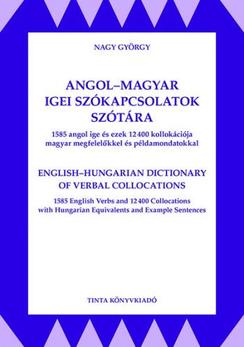 Angol-magyar igei szókapcsolatok szótára - 1585 angol ige ezek 12400 kollokációja magyar megfelelőkkel és példamondatokkal - Híd Kép