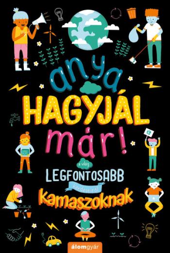 Anya, hagyjál már! - A világ legfontosabb kérdéseiről kamaszoknak /Anya hagyjál már!-sorozat Kép