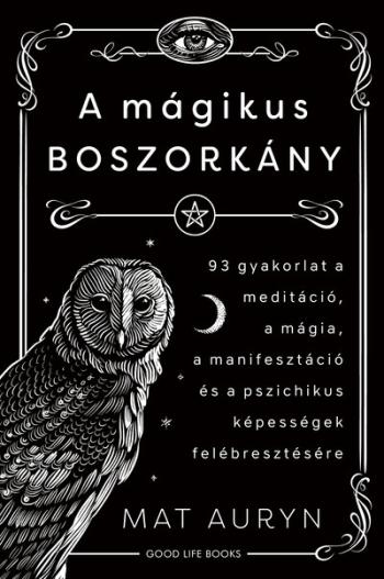 A mágikus boszorkány - 93 gyakorlat a meditáció, mágia, manifesztáció és a pszichikus képességek felébresztésére Kép