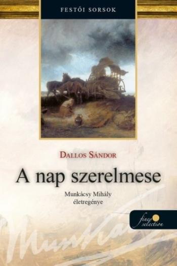 A nap szerelmese - Munkácsy Mihály életregénye 1. (új kiadás) Kép