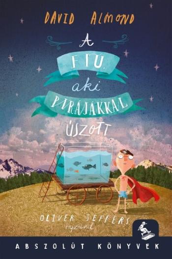 A fiú, aki a pirájákkal úszott - Abszolút Könyvek Kép