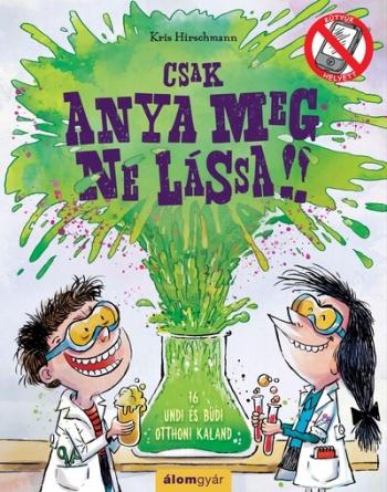 Csak anya meg ne lássa! - 16 undi és büdi otthoni kaland - KÜTYÜK HELYETT Kép