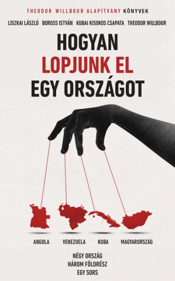 Hogyan lopjunk el egy országot - Négy ország, három földrész, egy sors - Theodor Willbour Alapítvány Könyvek Kép