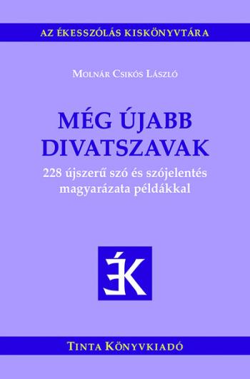 Még újabb divatszavak - 228 újszerű szó és szójelentés magyarázata példákkal - Az ékesszólás kiskönyvtára Kép