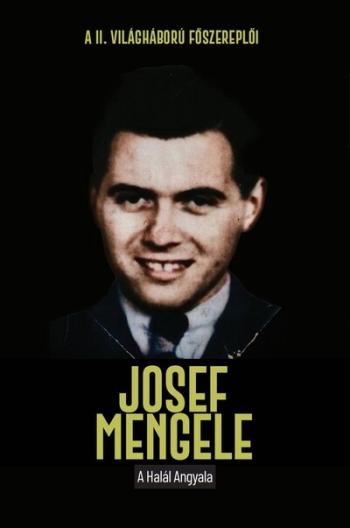 Josef Mengele - A halál angyala - A II. világháború főszereplői Kép