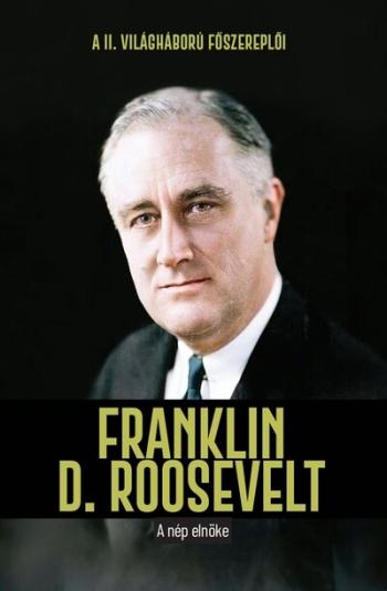 Franklin D. Roosevelt - A nép elnöke - A II. világháború főszereplői Kép