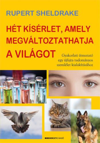 Hét kísérlet, amely megváltoztathatja a világot - Gyakorlati útmutató egy újfajta tudományos szemlélet kialakításához (új kiadás Kép