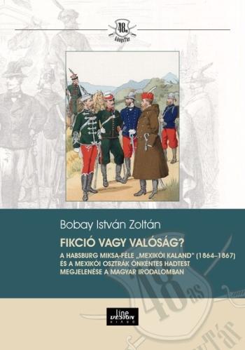 Fikció vagy valóság? - A Habsburg Miksa-féle „mexikói kaland” (1864-1867) és a Mexikói Osztrák Önkéntes Hadtest megjelen - 48-as Kép