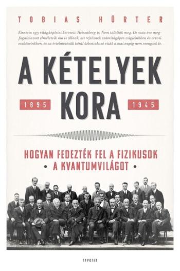 A kételyek kora - Hogyan fedezték fel a fizikusok a kvantumvilágot. 1895-1945 Kép