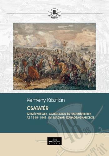 Csatatér - Személyiségek, alakulatok és hadmuveletek az 1848-1849. évi magyar szabadságharcból - 48-as Könyvtár Kép