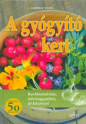 A gyógyító kert /Kertkialakiítás, növénygyűjtés, jó közérzet Kép