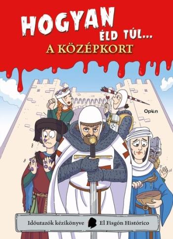 Hogyan éld túl... a középkort - Időutazók kézikönyve-sorozat Kép