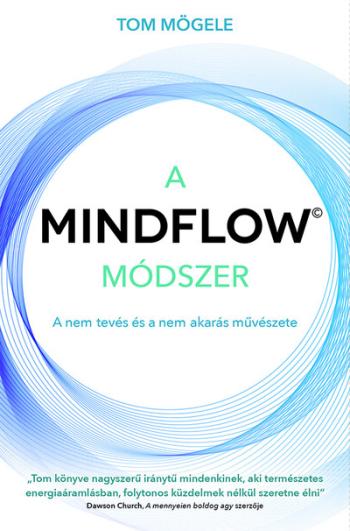 A MINDFLOW Módszer - MindFlow, a nem-tevés és a nem-akarás művészete Kép