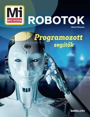 Robotok - Programozott segítők - Mi MICSODA Kép