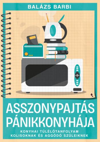 Asszonypajtás pánikkonyhája - Konyhai túlélő tanfolyam kolisoknak és aggódó szülőknek Kép