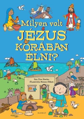 Milyen volt Jézus korában élni? - Képeskönyv a bibliai idők mindennapjairól Kép