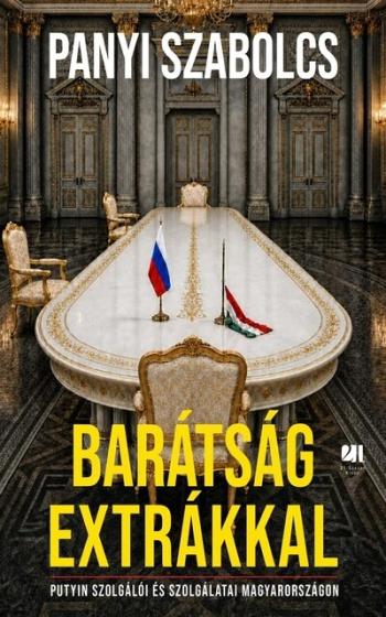 Barátság extrákkal - Putyin szolgálói és szolgálatai Magyarországon Kép