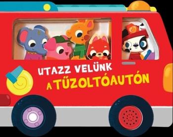 Utazz velünk a tűzoltóautón - hangmodulos könyv - Utazz velünk Kép