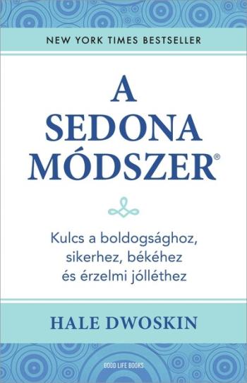 A Sedona-módszer - Kulcs a boldogsághoz, sikerhez, békéhez és érzelmi jólléthez (új kiadás) Kép