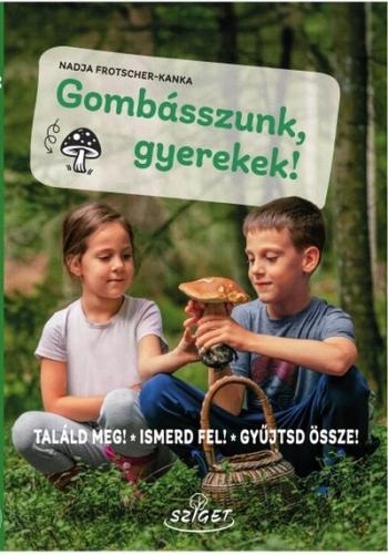 Gombásszunk, gyerekek! - Találd meg! Ismerd fel! Gyűjtsd össze! Kép