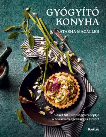 Gyógyító konyha - 30 séf 80 egészséges receptje a hosszú és egészséges életért Kép