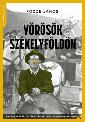 Vörösök Székelyföldön - Mindennapok és túlélés egy erdélyi magyar faluban,  1944-56 - Modern magyar történelem Kép
