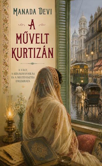 A művelt kurtizán - A vágy, a kizsákmányolás és a megtévesztés emlékirata Kép