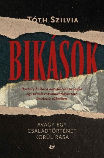 Bikások - Avagy egy családtörténet körülírása. Borbély Szilárd autofikciós prózája egy távoli rokonnal folytatott levele Kép