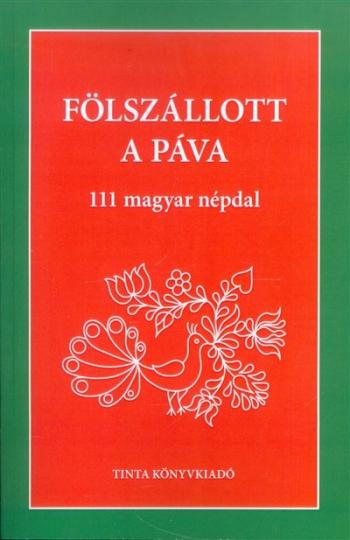 Fölszállott a páva /111 magyar népdal Kép