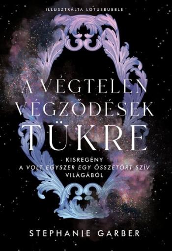 A végtelen végződések tükre - Kisregény a Volt egyszer egy összetört szív világából Kép