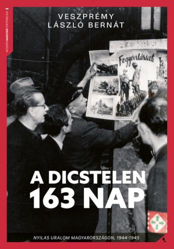 A dicstelen 163 nap - Nyilas uralom Magyarországon, 1944-45 Kép