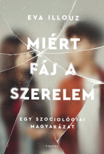 Miért fáj a szerelem - Egy szociológiai magyarázat Kép