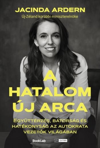 A hatalom új arca - Együttérzés, bátorság és hatékonyság az autokrata vezetők világában - 24.hu könyvek Kép